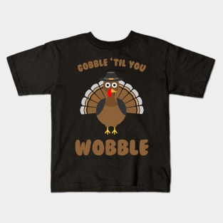 Gobble Til you Wobble - Funny Thanksgiving Day Kids T-Shirt